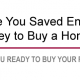 Have you saved enough money to buy a home?