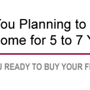 Are you planning to live in your home for the next 5 to seven years?
