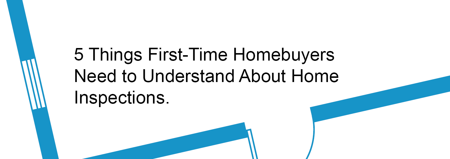 5 Things first-time homebuyers need to know about home inspections.